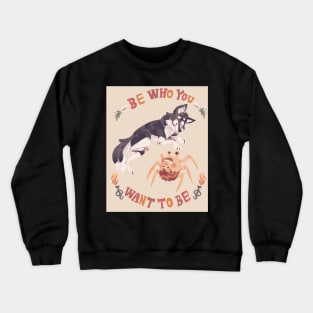 Be Who You Want To Be Crewneck Sweatshirt